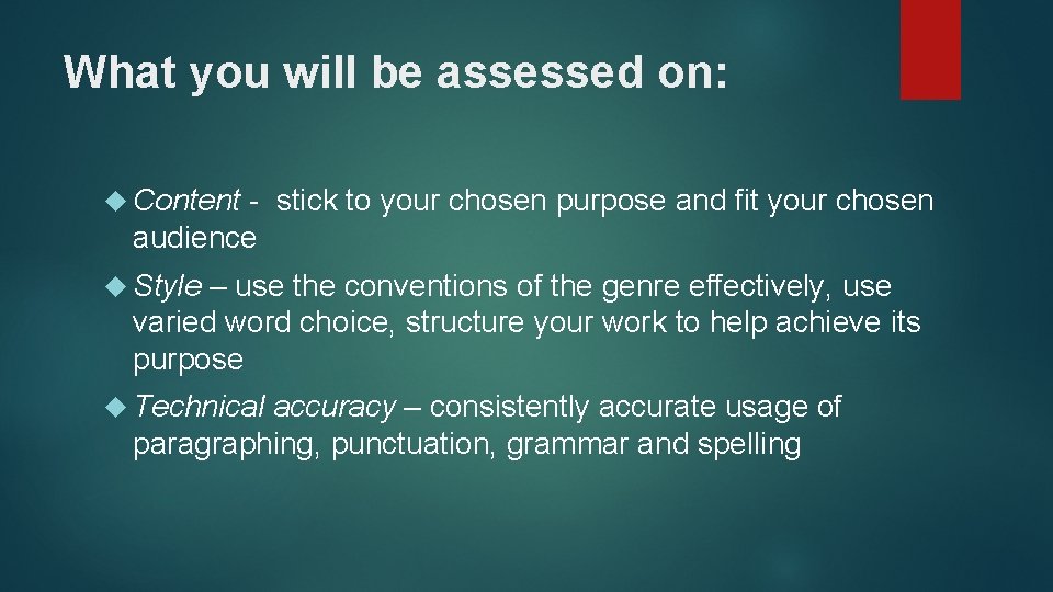 What you will be assessed on: Content - stick to your chosen purpose and