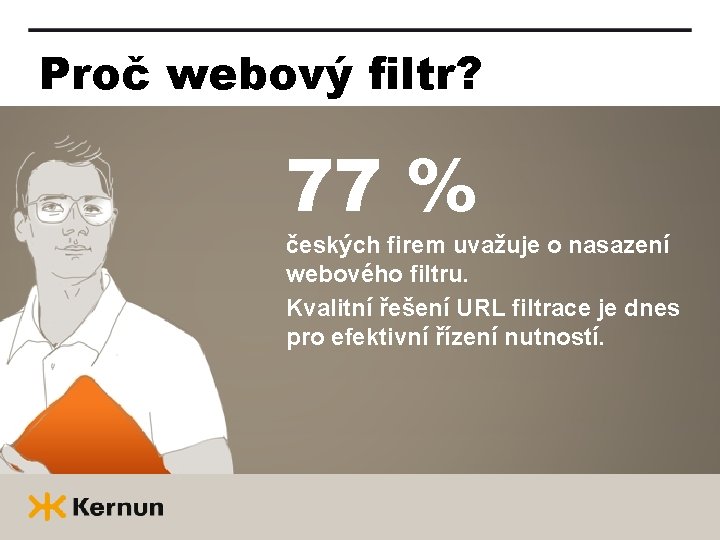 Proč webový filtr? 77 % českých firem uvažuje o nasazení webového filtru. Kvalitní řešení