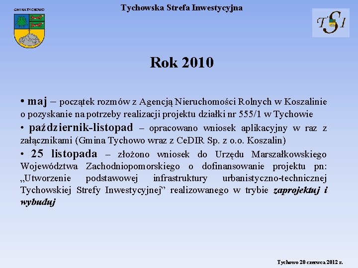 GMINA TYCHOWO Tychowska Strefa Inwestycyjna Rok 2010 • maj – początek rozmów z Agencją