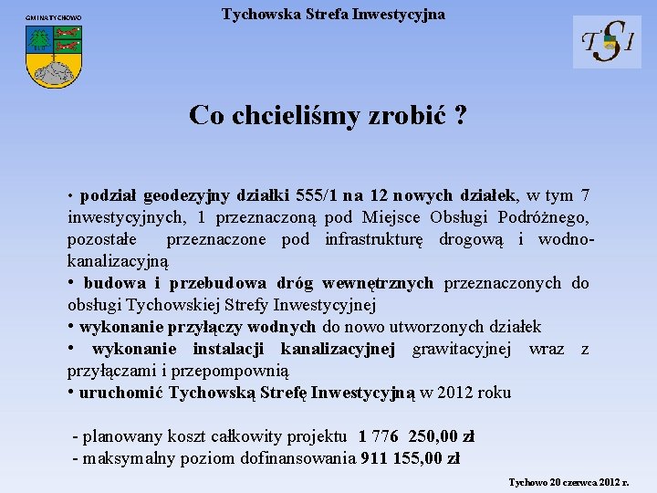 GMINA TYCHOWO Tychowska Strefa Inwestycyjna Co chcieliśmy zrobić ? • podział geodezyjny działki 555/1