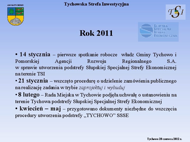 GMINA TYCHOWO Tychowska Strefa Inwestycyjna Rok 2011 • 14 stycznia – pierwsze spotkanie robocze