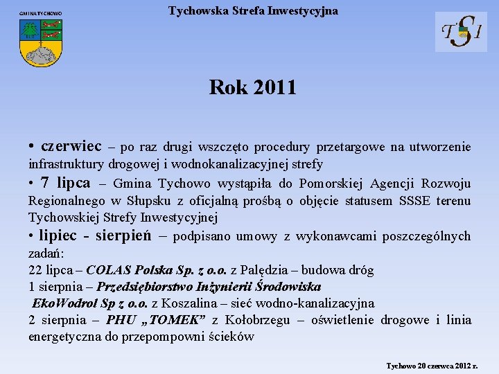 GMINA TYCHOWO Tychowska Strefa Inwestycyjna Rok 2011 • czerwiec – po raz drugi wszczęto