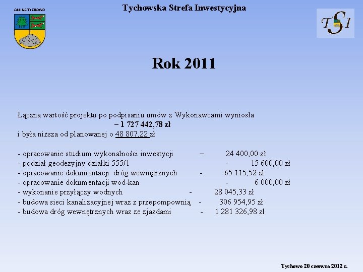 GMINA TYCHOWO Tychowska Strefa Inwestycyjna Rok 2011 Łączna wartość projektu po podpisaniu umów z