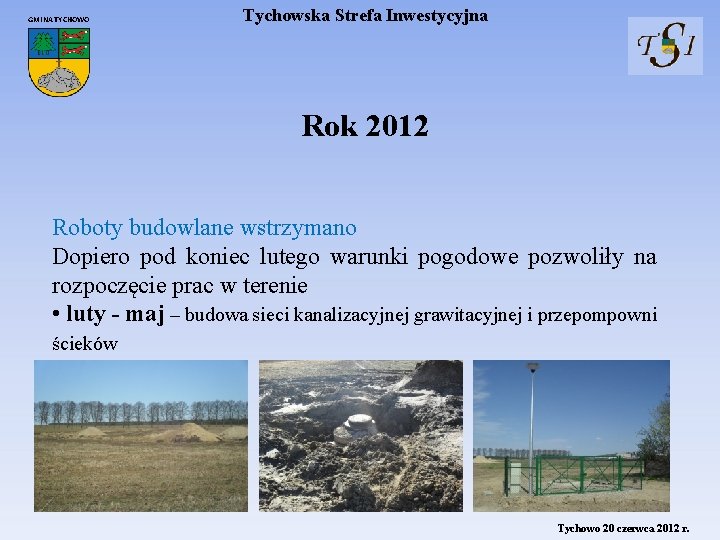 GMINA TYCHOWO Tychowska Strefa Inwestycyjna Rok 2012 Roboty budowlane wstrzymano Dopiero pod koniec lutego