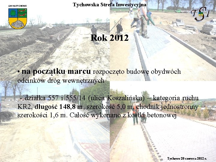 GMINA TYCHOWO Tychowska Strefa Inwestycyjna Rok 2012 • na początku marcu rozpoczęto budowę obydwóch