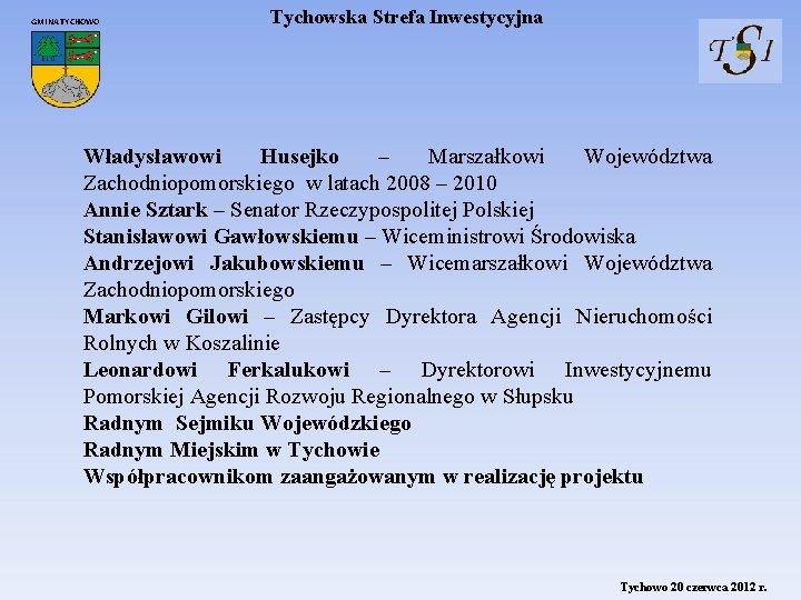 GMINA TYCHOWO Tychowska Strefa Inwestycyjna Władysławowi Husejko – Marszałkowi Województwa Zachodniopomorskiego w latach 2008