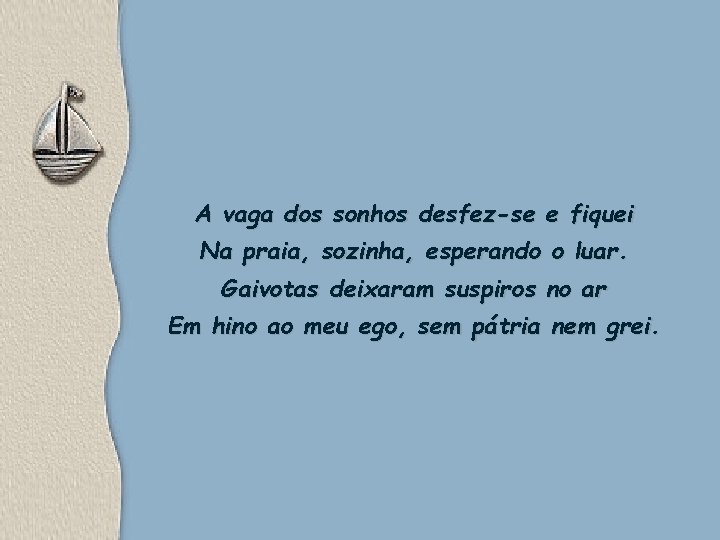 A vaga dos sonhos desfez-se e fiquei Na praia, sozinha, esperando o luar. Gaivotas