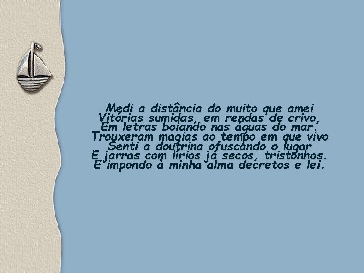 Medi a distância do muito que amei Vitórias sumidas, em rendas de crivo, Em