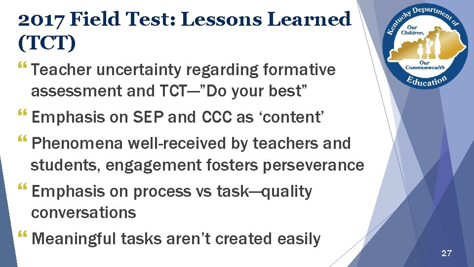2017 Field Test: Lessons Learned (TCT) } Teacher uncertainty regarding formative assessment and TCT—”Do