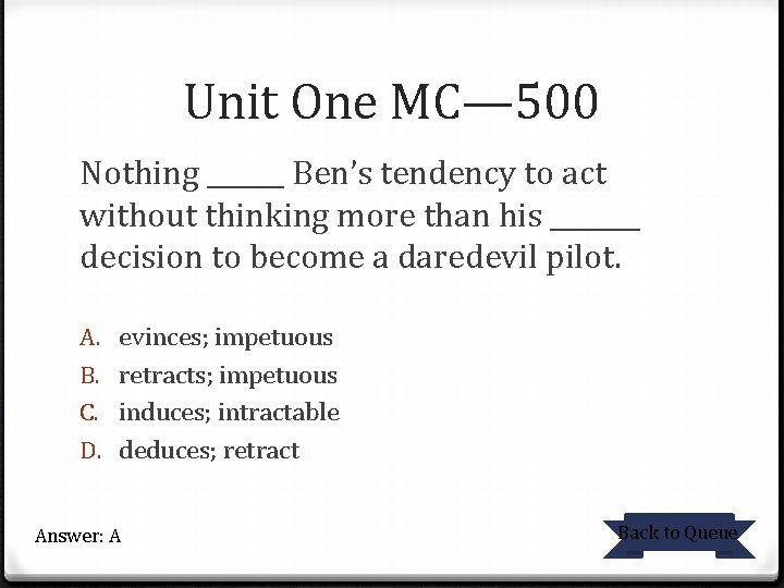 Unit One MC— 500 Nothing ______ Ben’s tendency to act without thinking more than