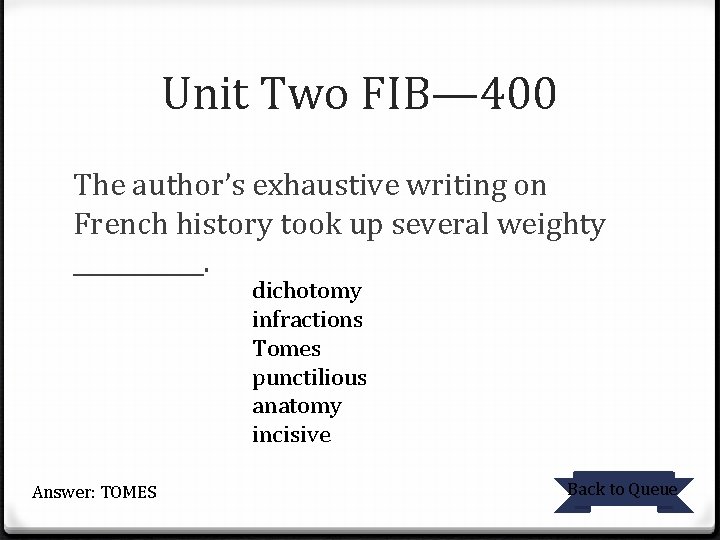 Unit Two FIB— 400 The author’s exhaustive writing on French history took up several