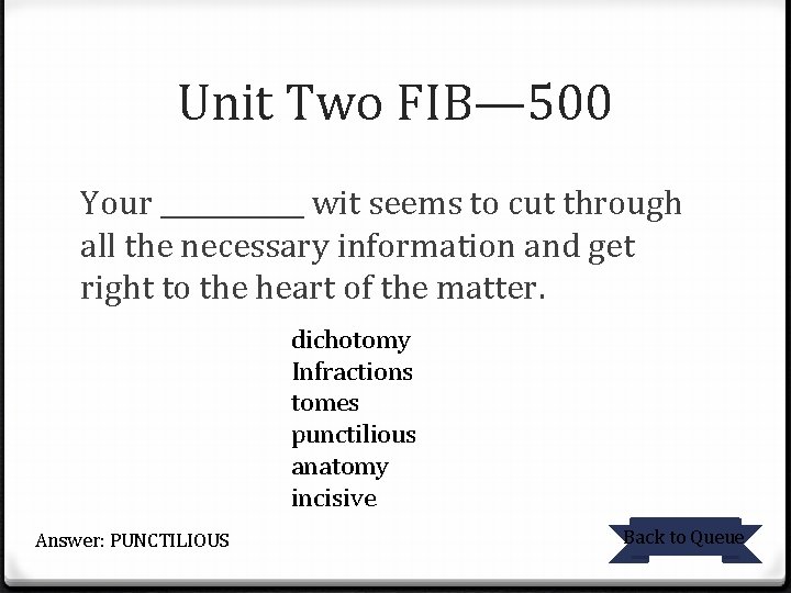 Unit Two FIB— 500 Your ______ wit seems to cut through all the necessary