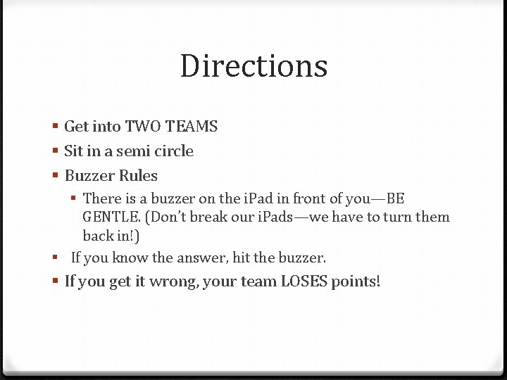 Directions § Get into TWO TEAMS § Sit in a semi circle § Buzzer