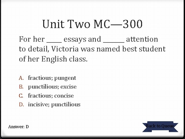 Unit Two MC— 300 For her _____ essays and _______ attention to detail, Victoria