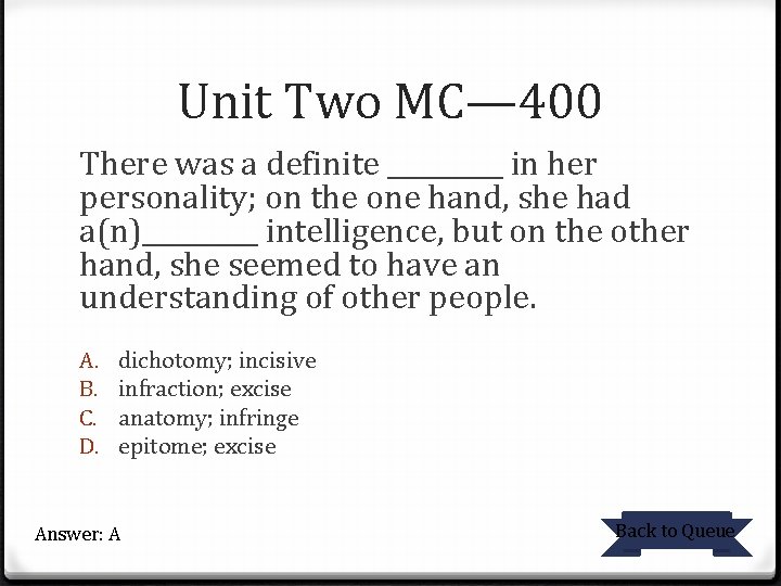 Unit Two MC— 400 There was a definite _____ in her personality; on the