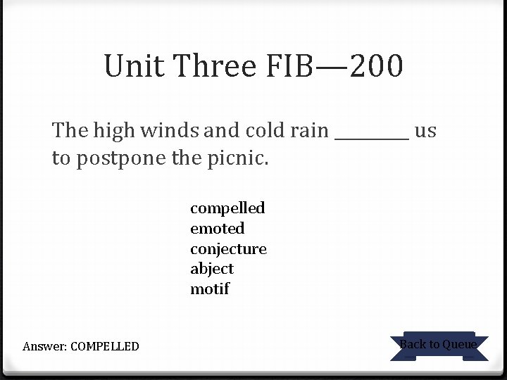 Unit Three FIB— 200 The high winds and cold rain _____ us to postpone