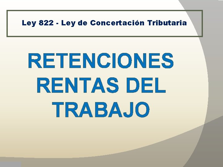 Ley 822 - Ley de Concertación Tributaria RETENCIONES RENTAS DEL TRABAJO 
