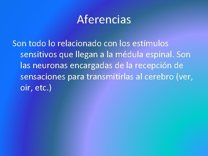 Aferencias Son todo lo relacionado con los estímulos sensitivos que llegan a la médula