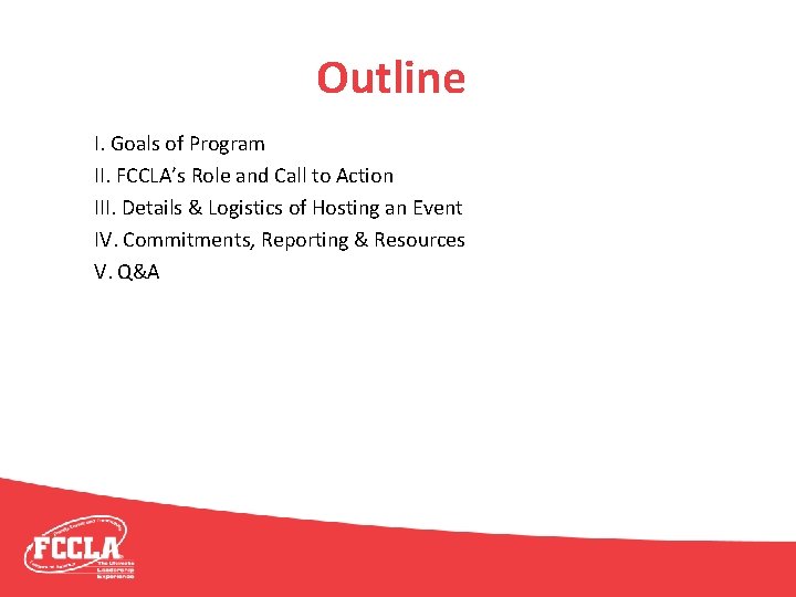 Outline I. Goals of Program II. FCCLA’s Role and Call to Action III. Details