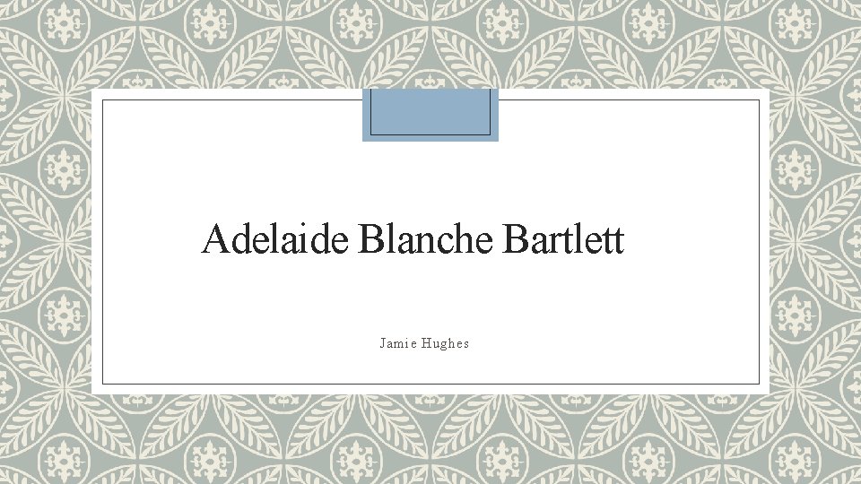 Adelaide Blanche Bartlett Jamie Hughes 