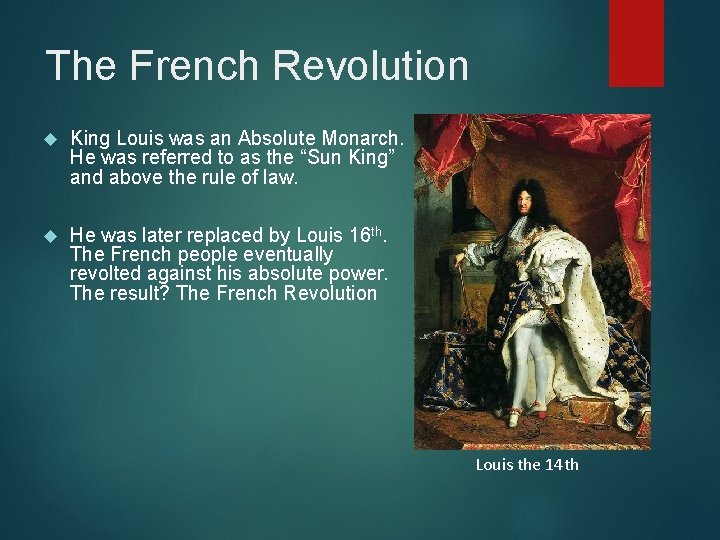 The French Revolution King Louis was an Absolute Monarch. He was referred to as The French Revolution King Louis was an Absolute Monarch. He was referred to as