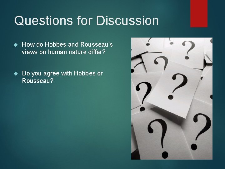 Questions for Discussion How do Hobbes and Rousseau’s views on human nature differ? Do Questions for Discussion How do Hobbes and Rousseau’s views on human nature differ? Do
