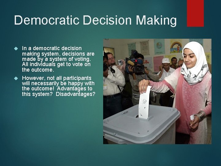 Democratic Decision Making In a democratic decision making system, decisions are made by a Democratic Decision Making In a democratic decision making system, decisions are made by a