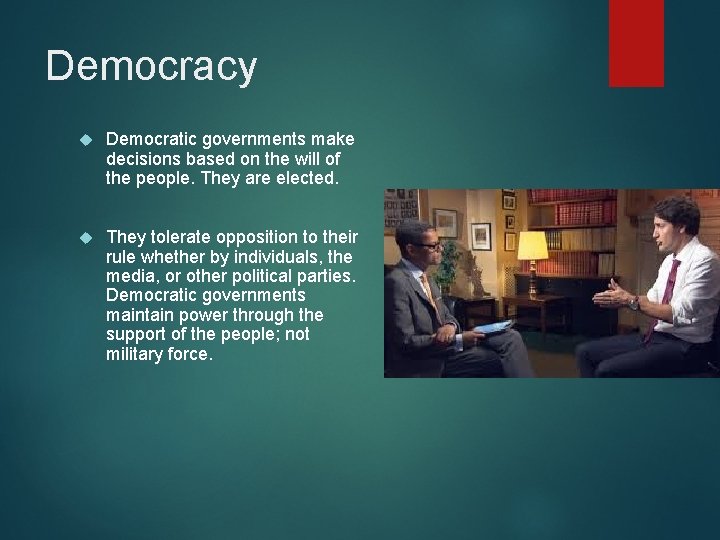 Democracy Democratic governments make decisions based on the will of the people. They are Democracy Democratic governments make decisions based on the will of the people. They are