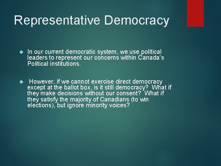 Representative Democracy In our current democratic system, we use political leaders to represent our Representative Democracy In our current democratic system, we use political leaders to represent our