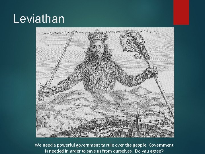 Leviathan We need a powerful government to rule over the people. Government is needed Leviathan We need a powerful government to rule over the people. Government is needed