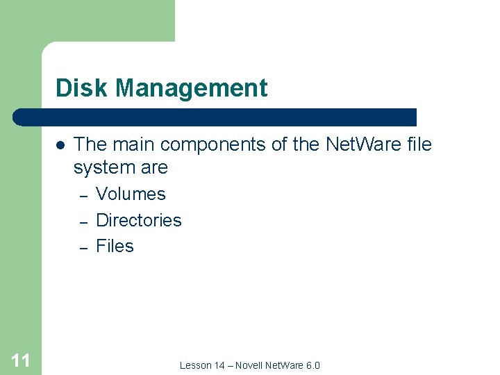 Disk Management l The main components of the Net. Ware file system are –