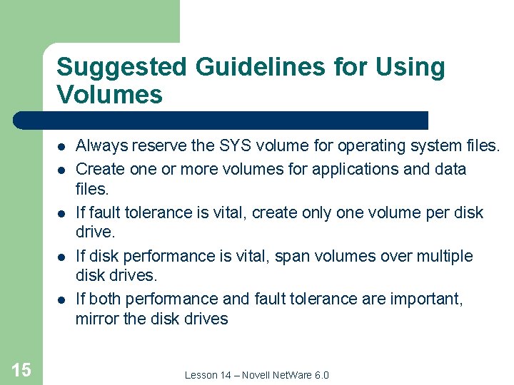 Suggested Guidelines for Using Volumes l l l 15 Always reserve the SYS volume