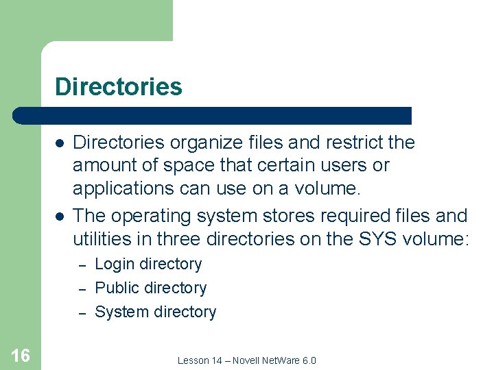 Directories l l Directories organize files and restrict the amount of space that certain