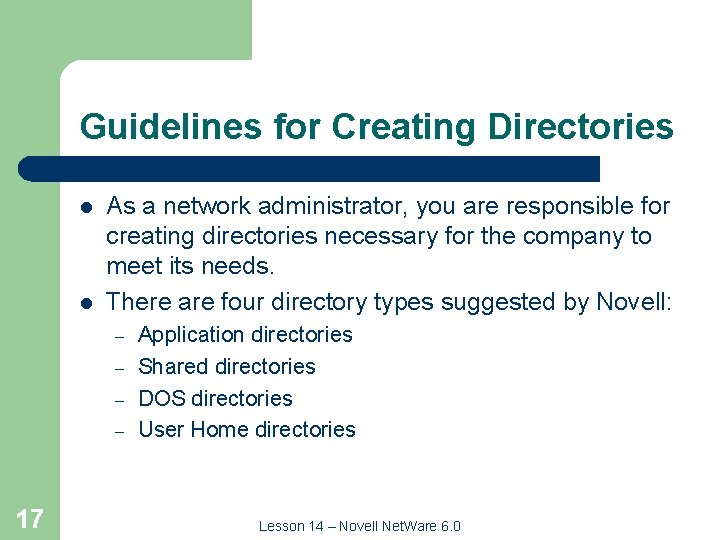 Guidelines for Creating Directories l l As a network administrator, you are responsible for