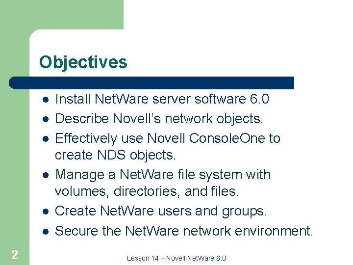 Objectives l l l 2 Install Net. Ware server software 6. 0 Describe Novell’s