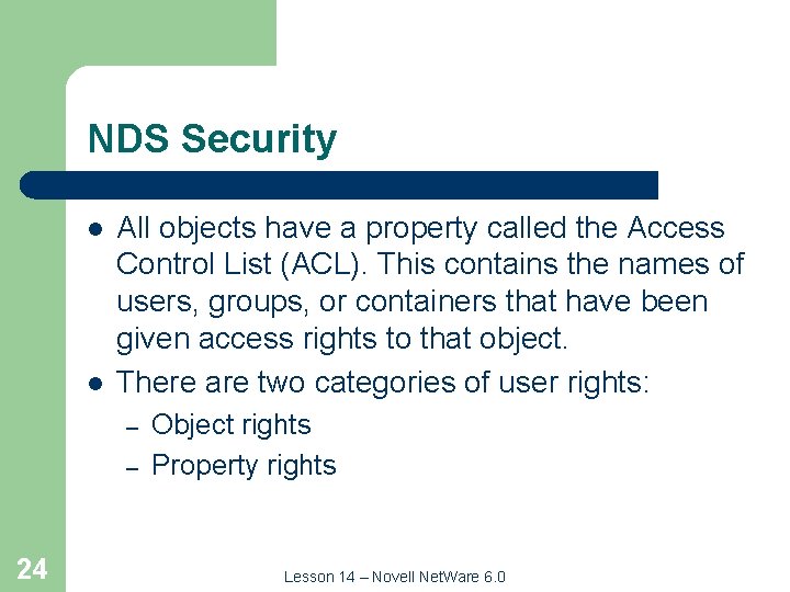 NDS Security l l All objects have a property called the Access Control List
