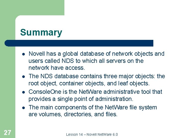 Summary l l 27 Novell has a global database of network objects and users