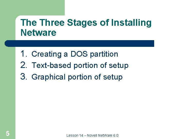 The Three Stages of Installing Netware 1. Creating a DOS partition 2. Text-based portion