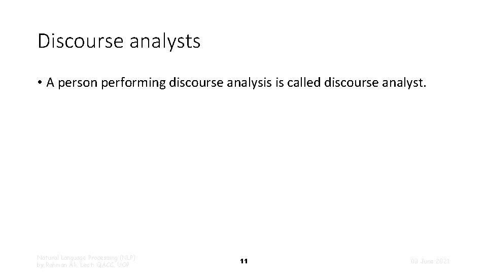 Discourse analysts • A person performing discourse analysis is called discourse analyst. Natural Language