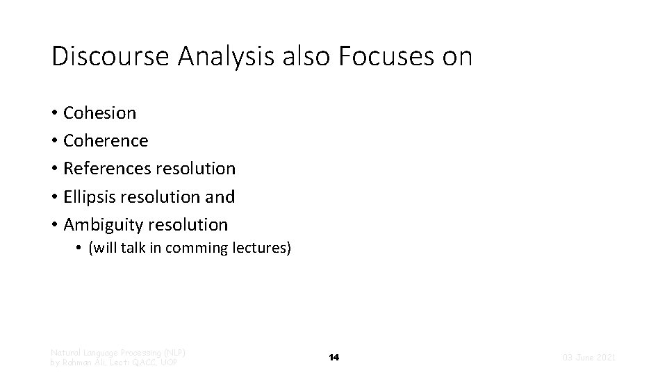 Discourse Analysis also Focuses on • Cohesion • Coherence • References resolution • Ellipsis