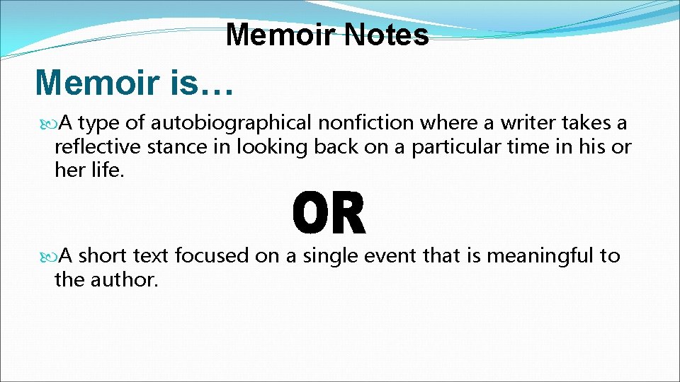 Memoir Notes Memoir is… A type of autobiographical nonfiction where a writer takes a