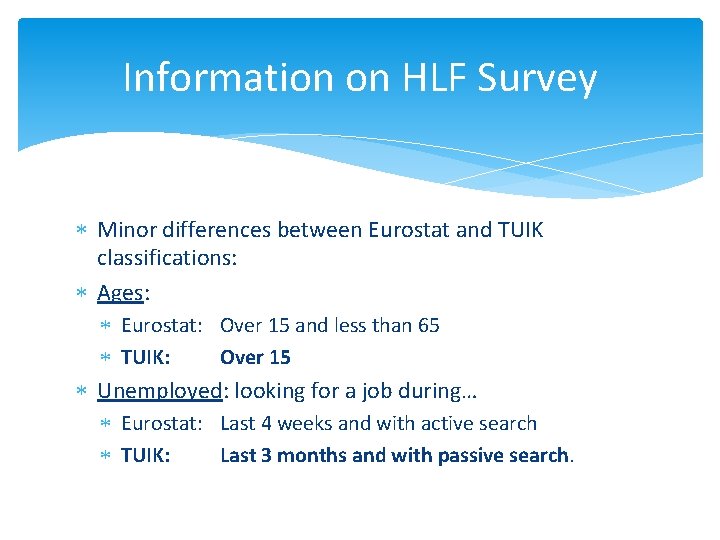 Information on HLF Survey Minor differences between Eurostat and TUIK classifications: Ages: Eurostat: Over