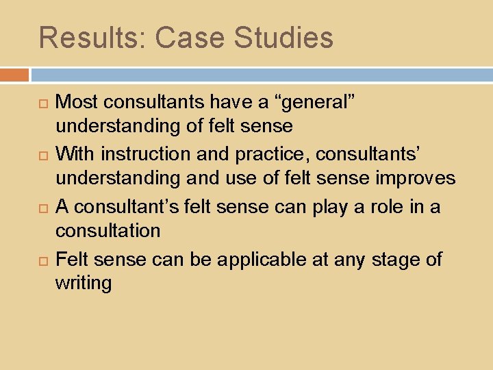 Results: Case Studies Most consultants have a “general” understanding of felt sense With instruction
