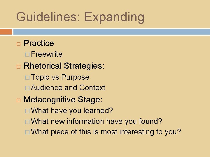 Guidelines: Expanding Practice � Freewrite Rhetorical Strategies: � Topic vs Purpose � Audience and