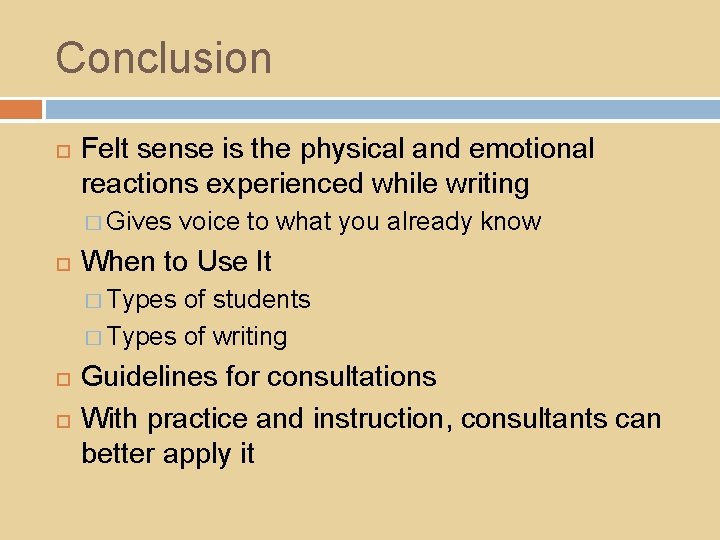 Conclusion Felt sense is the physical and emotional reactions experienced while writing � Gives