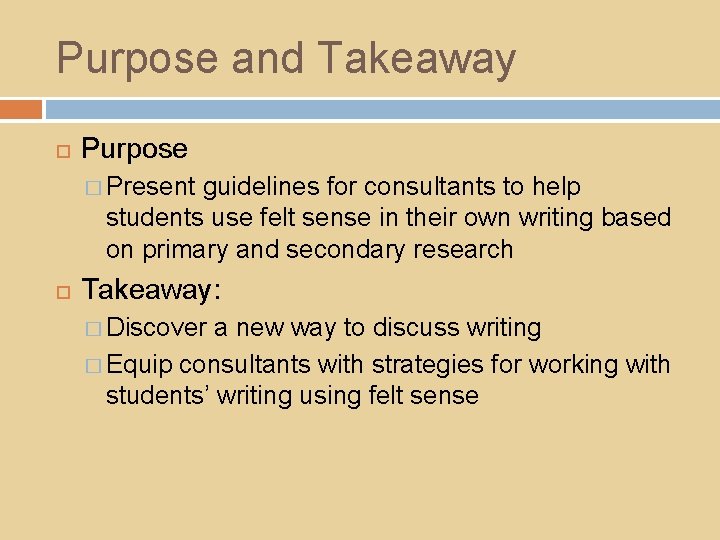 Purpose and Takeaway Purpose � Present guidelines for consultants to help students use felt