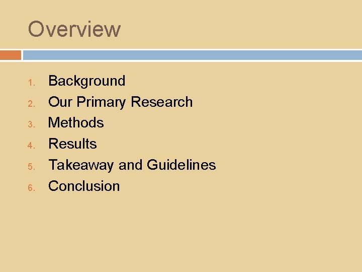 Overview 1. 2. 3. 4. 5. 6. Background Our Primary Research Methods Results Takeaway