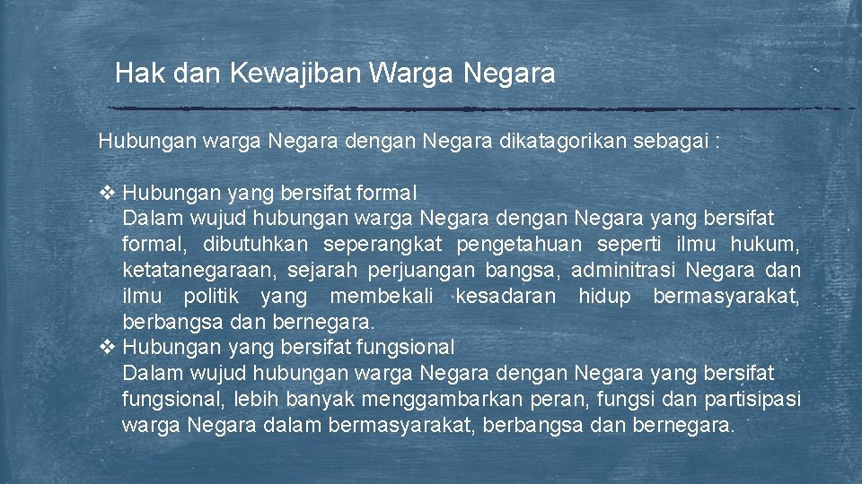 Hak dan Kewajiban Warga Negara Hubungan warga Negara dengan Negara dikatagorikan sebagai : v