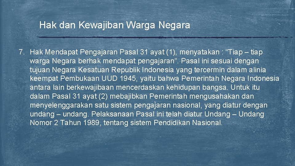 Hak dan Kewajiban Warga Negara 7. Hak Mendapat Pengajaran Pasal 31 ayat (1), menyatakan