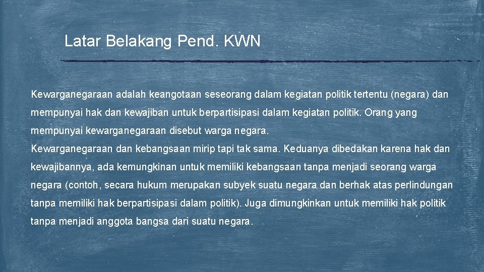 Latar Belakang Pend. KWN Kewarganegaraan adalah keangotaan seseorang dalam kegiatan politik tertentu (negara) dan